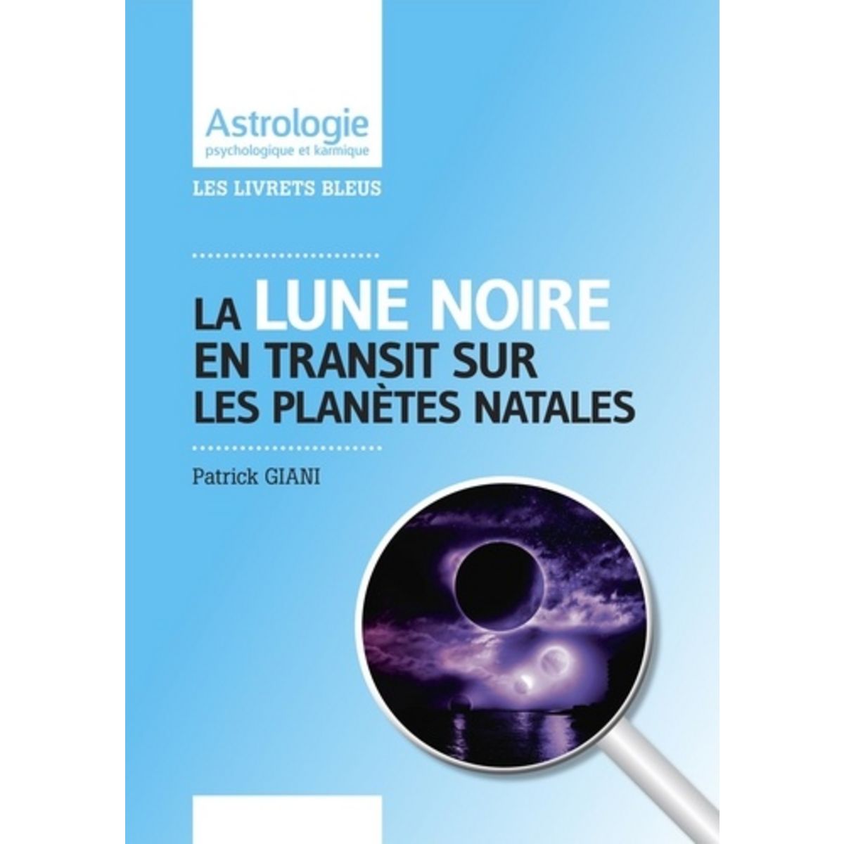 La Lune Noire En Transit Sur Les Planetes Natales Giani Patrick Pas