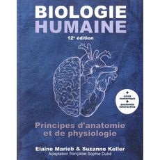 BIOLOGIE HUMAINE. PRINCIPES D'ANATOMIE ET DE PHYSIOLOGIE, 12E EDITION, Marieb Elaine N.