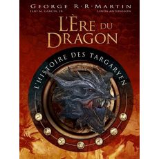  L'ERE DU DRAGON, L'HISTOIRE DES TARGARYEN. VOLUME 1, Martin George R. R.