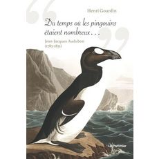   DU TEMPS OU LES PINGOUINS ETAIENT NOMBREUX... . JEAN-JACQUES AUDUBON (1785-1851), Gourdin Henri
