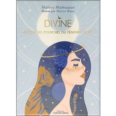 DIVINE. REVELER LES POUVOIRS DU FEMININ SACRE, Malmasson Malory