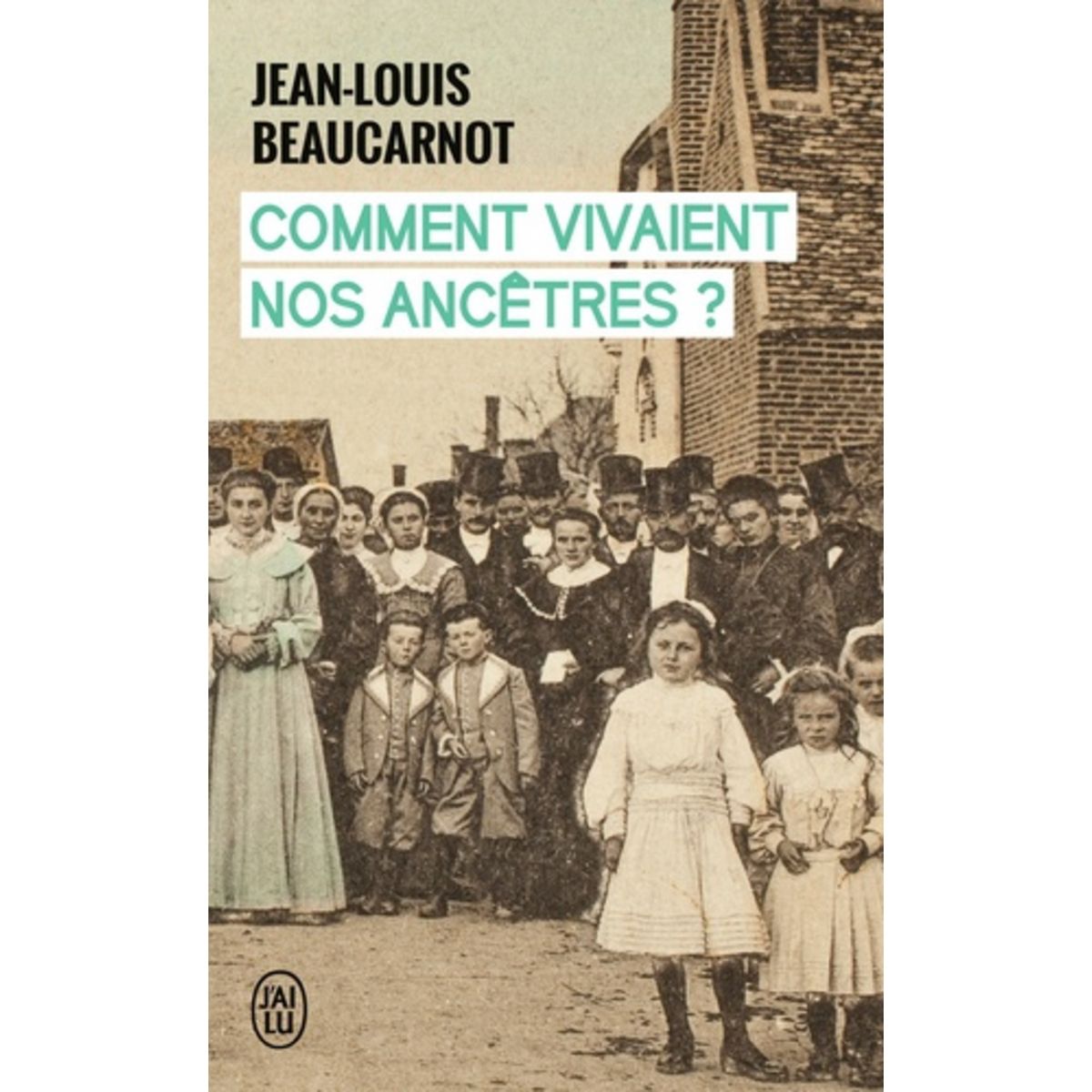  COMMENT VIVAIENT NOS ANCETRES ?, Beaucarnot Jean-Louis