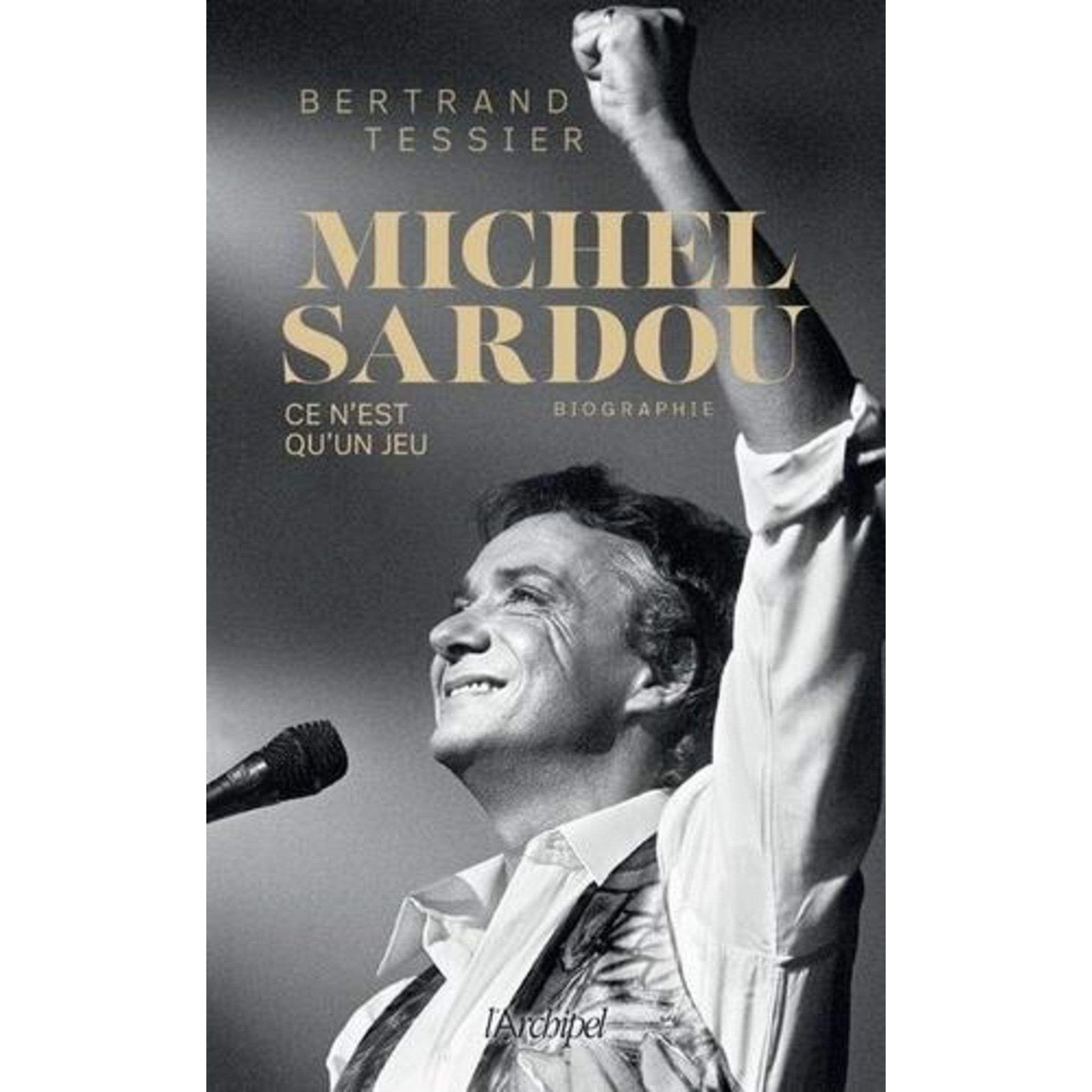  Michel Sardou: la biographie la plus exhaustive, à paraître  pour la nouvelle tournée du chanteur - Tessier, Bertrand - Livres