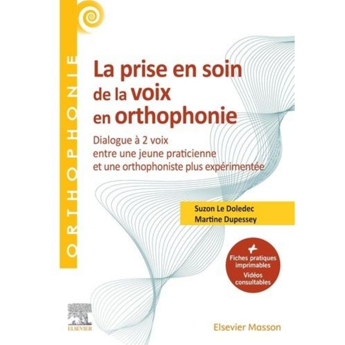  LA PRISE EN SOIN DE LA VOIX EN ORTHOPHONIE. DIALOGUE A 2 VOIX ENTRE UNE JEUNE PRATICIENNE ET UNE ORTHOPHONISTE PLUS EXPERIMENTEE, Dupessey Martine