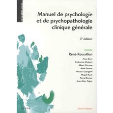  MANUEL DE PSYCHOLOGIE ET DE PSYCHOPATHOLOGIE CLINIQUE GENERALE. 3E EDITION, Roussillon René