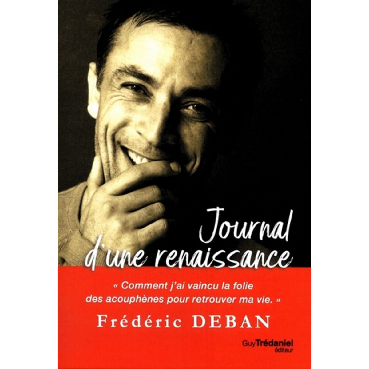  JOURNAL D'UNE RENAISSANCE. COMMENT J'AI VAINCU LA FOLIE DES ACOUPHENES POUR RETROUVER MA VIE, Deban Frédéric