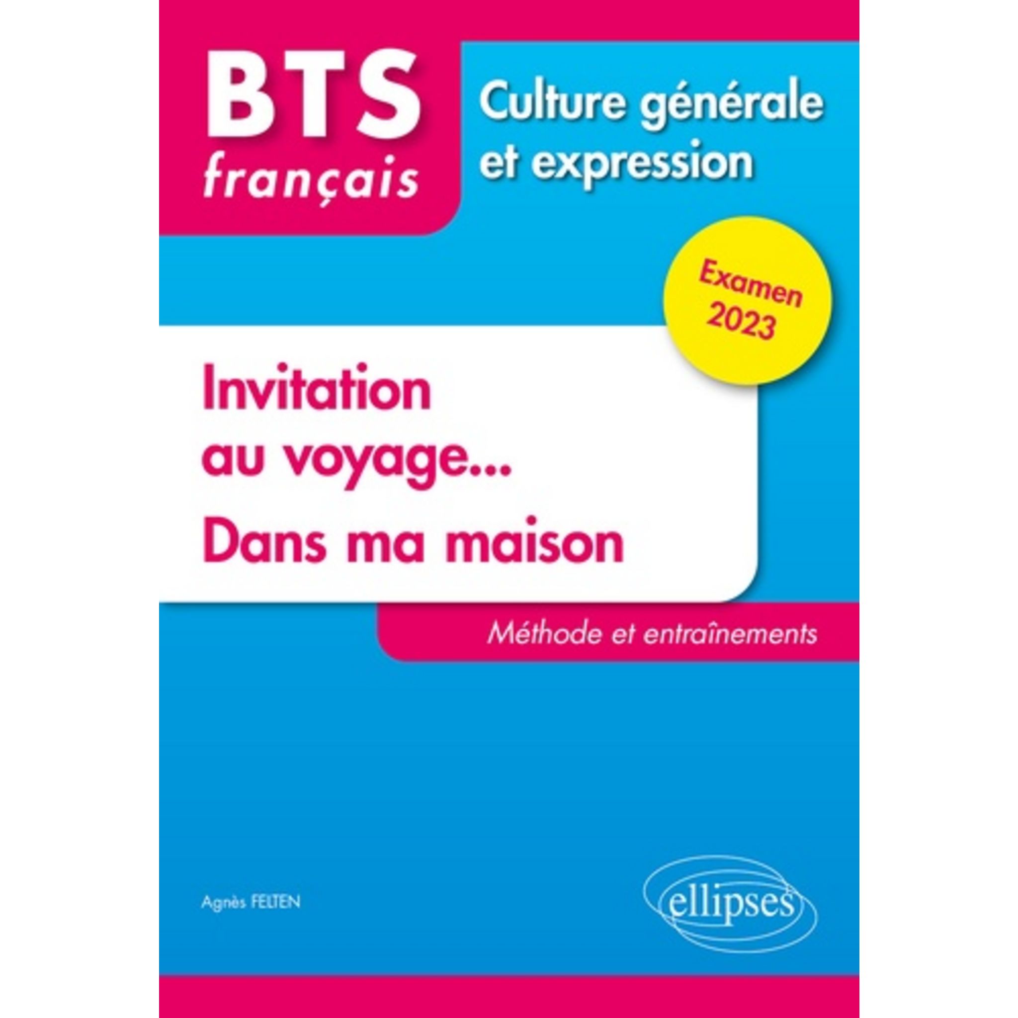 Sujet Corrige Sur Le Voyage Bts BTS FRANCAIS CULTURE GENERALE ET EXPRESSION : INVITATION AU VOYAGE ; DANS  MA MAISON. METHODES ET ENTRAINEMENTS, EDITION 2023, Felten Agnès pas cher -  Auchan.fr