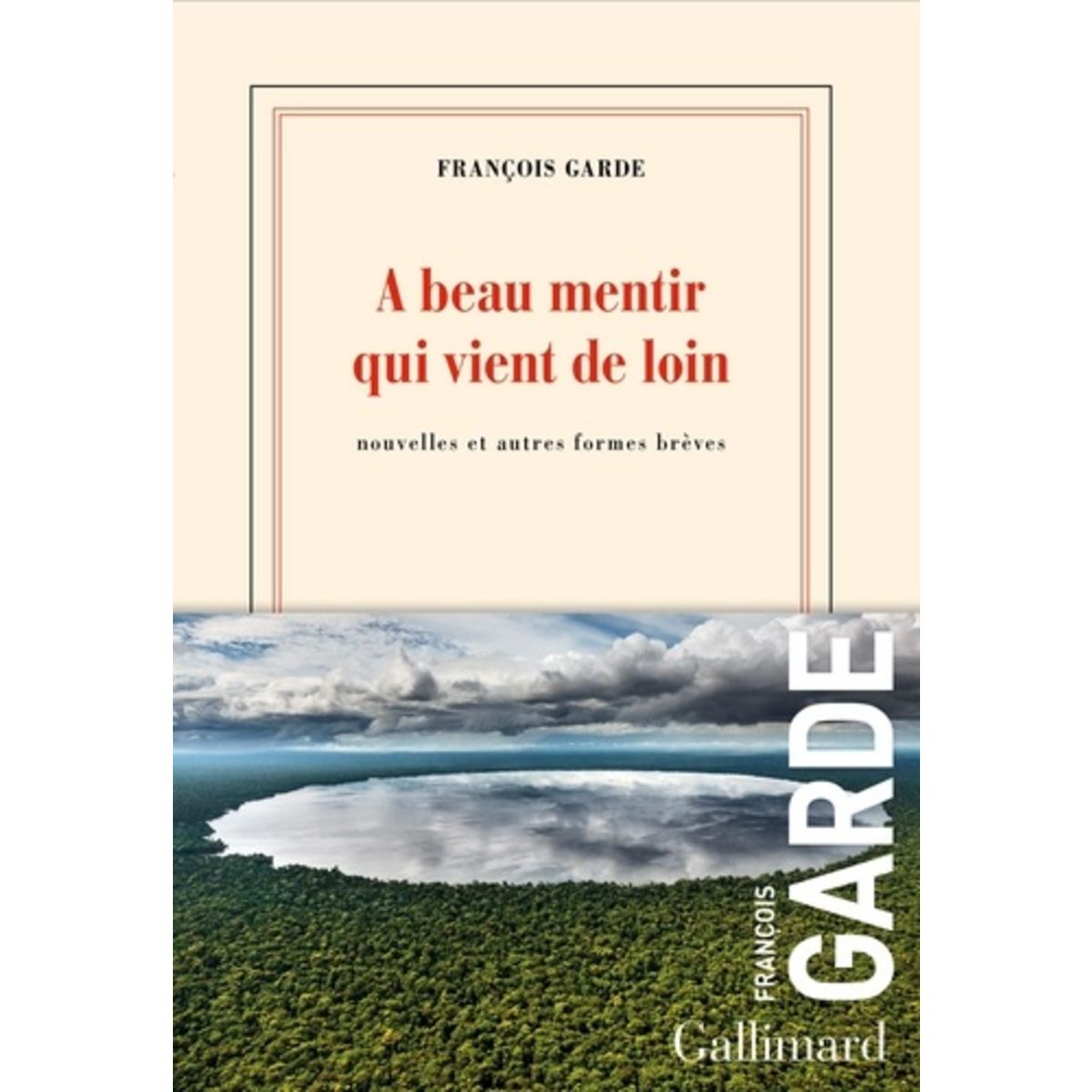 A BEAU MENTIR QUI VIENT DE LOIN. NOUVELLES ET AUTRES FORMES BREVES, Garde François pas cher