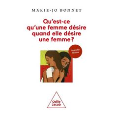  QU'EST-CE QU'UNE FEMME DESIRE QUAND ELLE DESIRE UNE FEMME ?, Bonnet Marie-Jo
