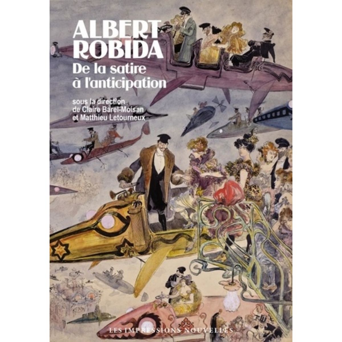  ALBERT ROBIDA. DE LA SATIRE A L'ANTICIPATION, Barel-Moisan Claire