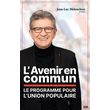  L'AVENIR EN COMMUN. LE PROGRAMME POUR L'UNION POPULAIRE, EDITION 2022, Mélenchon Jean-Luc