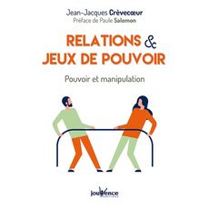  RELATIONS & JEUX DE POUVOIR. POUVOIR ET MANIPULATION, Crèvecoeur Jean-Jacques