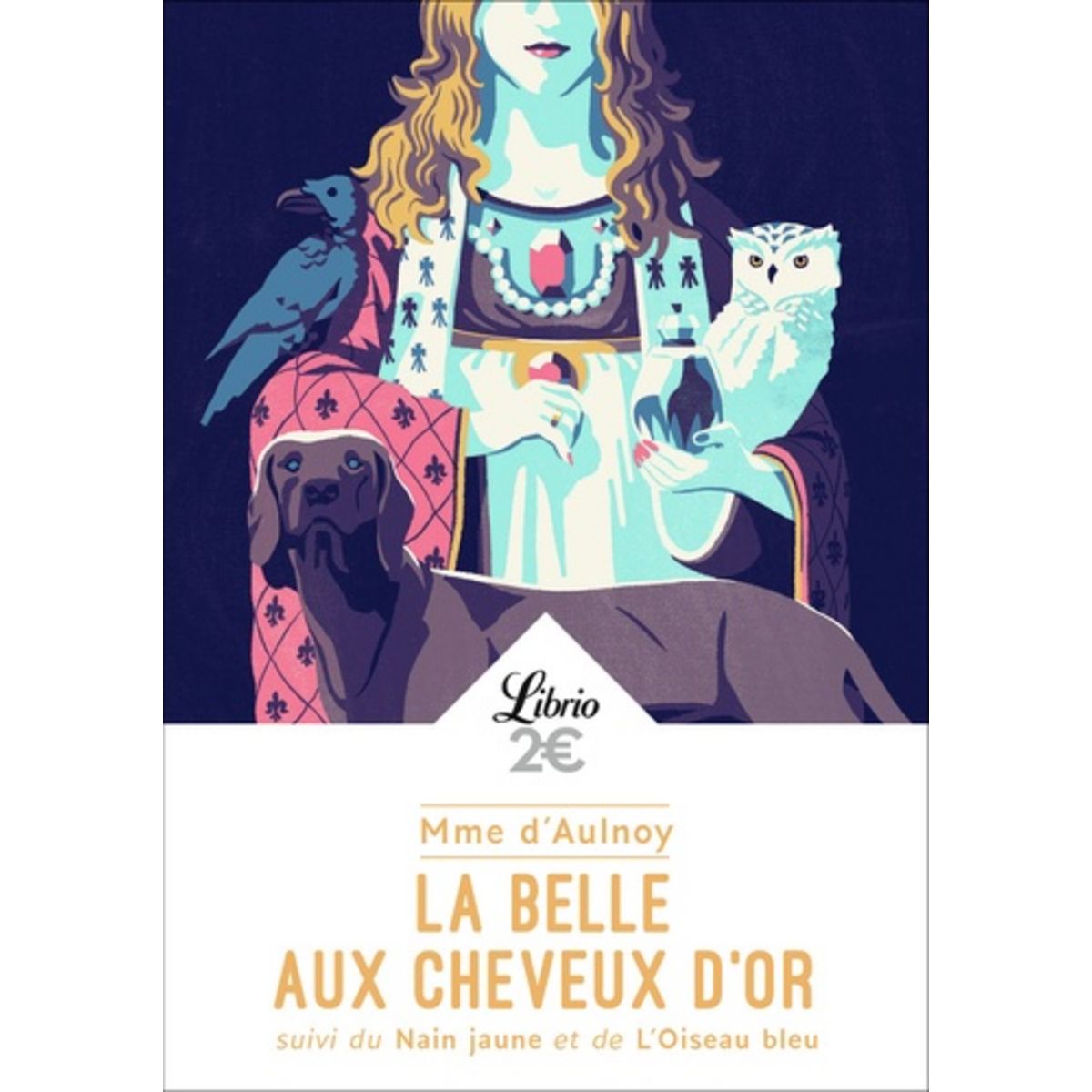  LA BELLE AUX CHEVEUX D'OR. SUIVI DU NAIN JAUNE ET DE L'OISEAU BLEU, Madame d'Aulnoy