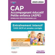  CAP ACCOMPAGNANT EDUCATIF PETITE ENFANCE (AEPE). EPREUVES PROFESSIONNELLES. ENTRAINEMENT INTENSIF ; 1000 QCM ET EXERCICES CORRIGES ; AVEC ANNALES SESSION 2021 INCLUSES, EDITION 2023-2024, Camus Ghislaine
