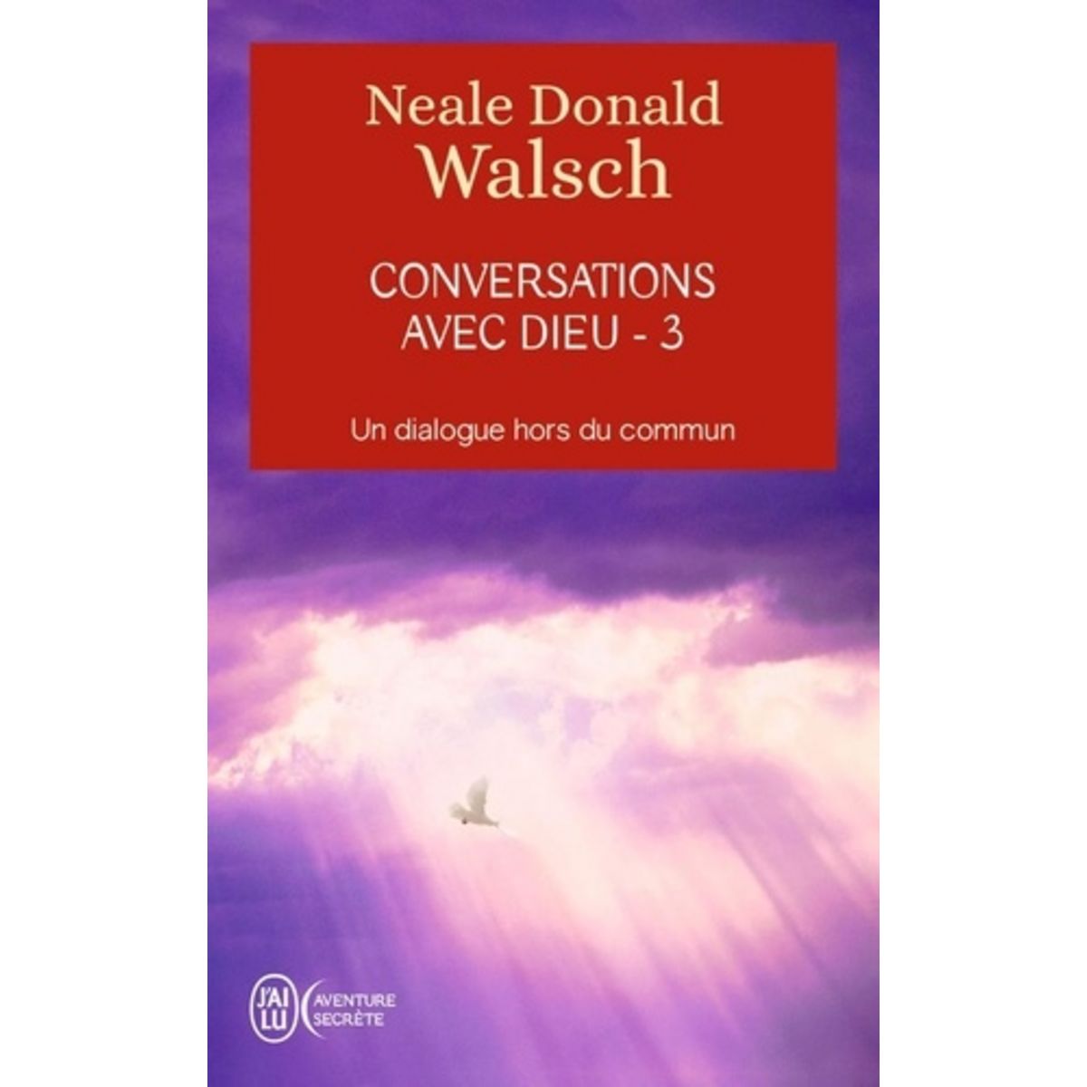 Conversations Avec Dieu Un Dialogue Hors Du Commun Tome 3 Walsch Neale Donald Pas Cher à Prix 