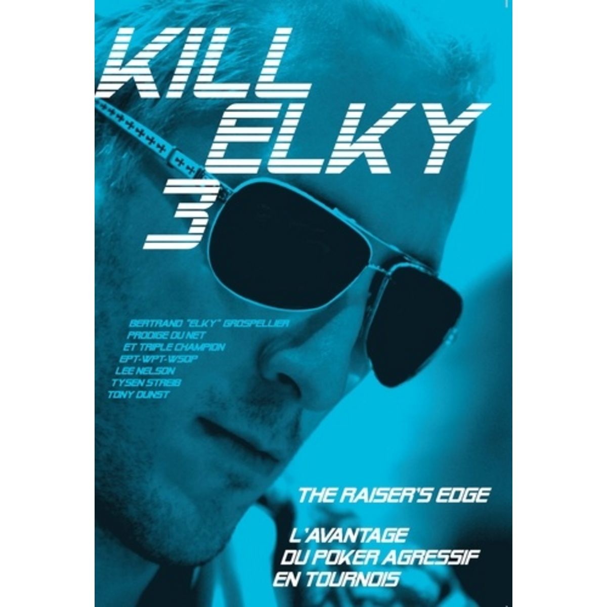  KILL ELKY. TOME 3, L'AVANTAGE DU POKER AGRESSIF EN TOURNOIS, Grospellier Bertrand