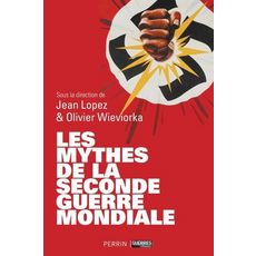  LES MYTHES DE LA SECONDE GUERRE MONDIALE, Lopez Jean