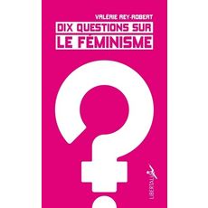  DIX QUESTIONS SUR LE FEMINISME, Rey-Robert Valérie