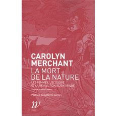  LA MORT DE LA NATURE. LES FEMMES, L'ECOLOGIE ET LA REVOLUTION SCIENTIFIQUE, Merchant Carolyn