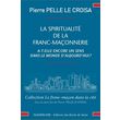 LA SPIRITUALITE DE LA FRANC-MACONNERIE A-T-ELLE ENCORE UN SENS DANS LE MONDE D'AUJOURD'HUI ?, Pelle Le Croisa Pierre