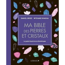  MA BIBLE DES PIERRES ET CRISTAUX. LE GUIDE ILLUSTRE DE LITHOTHERAPIE, Khaoua Wydiane