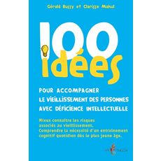 100 IDEES POUR ACCOMPAGNER LE VIEILLISSEMENT DES PERSONNES AVEC DEFICIENCE INTELLECTUELLE, Bussy Gérald