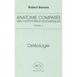 ANATOMIE COMPAREE DES MAMMIFERES DOMESTIQUES. TOME 1, OSTEOLOGIE, 5E EDITION REVUE ET CORRIGEE, Barone Robert