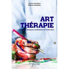  ART-THERAPIE. PRATIQUES CLINIQUES, EVALUATIONS ET RECHERCHES, Chardon Fabrice