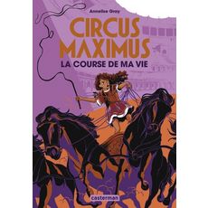 CIRCUS MAXIMUS TOME 1 : LA COURSE DE MA VIE, Gray Annelise