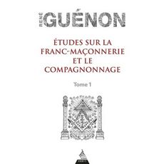  ETUDES SUR LA FRANC-MACONNERIE ET LE COMPAGNONNAGE. TOME 1, Guénon René