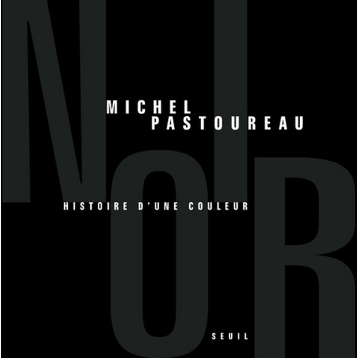  NOIR. HISTOIRE D'UNE COULEUR, Pastoureau Michel