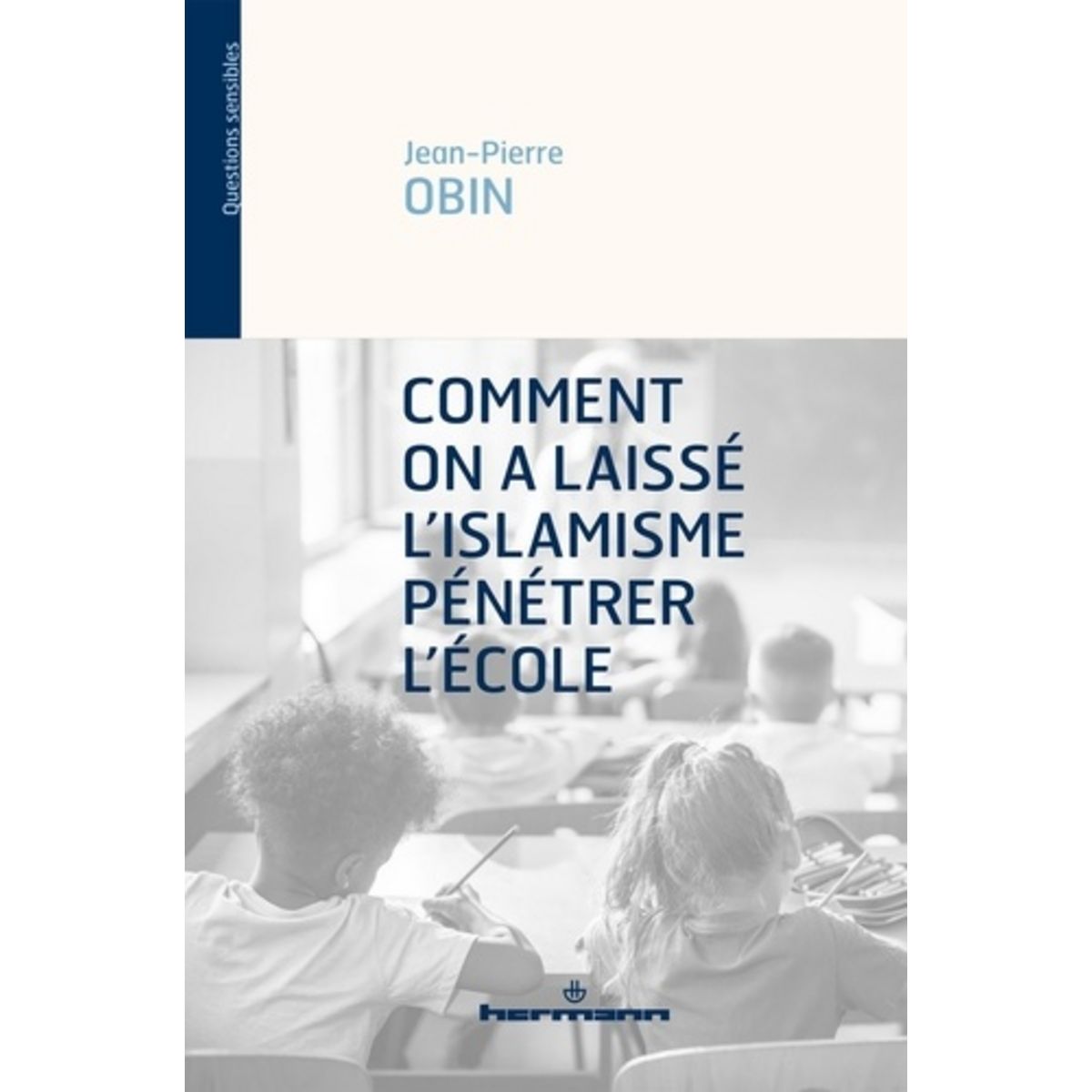  COMMENT ON A LAISSE L'ISLAMISME PENETRER L'ECOLE, Obin Jean-Pierre