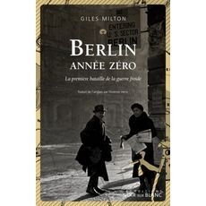 BERLIN ANNEE ZERO. LA PREMIERE BATAILLE DE LA GUERRE FROIDE, Milton Giles