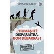 l'humanite disparaitra, bon debarras ! edition revue et augmentee, paccalet yves