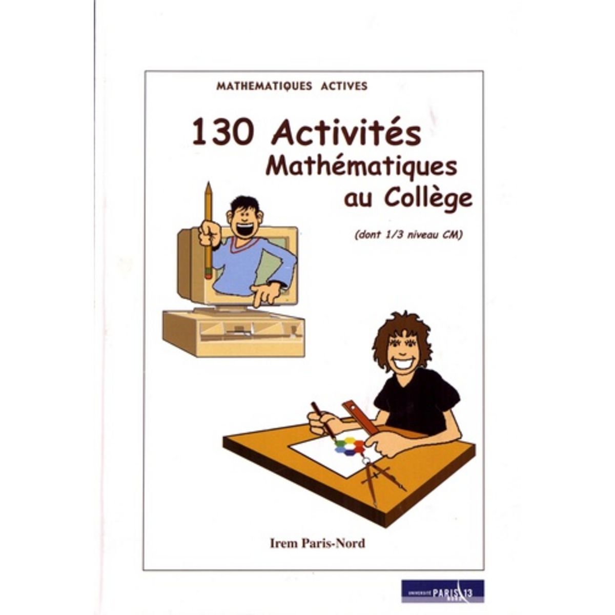  130 ACTIVITES MATHEMATIQUES AU COLLEGE (DONT 1/3 NIVEAU CM), IREM Paris-Nord
