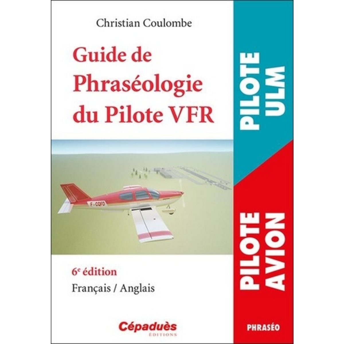  GUIDE DE PHRASEOLOGIE DU PILOTE VFR. 6E EDITION. EDITION BILINGUE FRANCAIS-ANGLAIS, Coulombe Christian