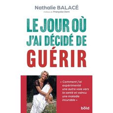  LE JOUR OU J'AI DECIDE DE GUERIR, Balacé Nathalie