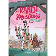  LE RANCH DES MUSTANGS TOME 1 : CHEVAL REVE, Siamon Sharon