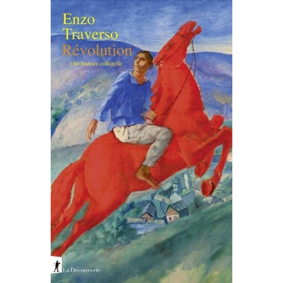  REVOLUTION. UNE HISTOIRE CULTURELLE, Traverso Enzo