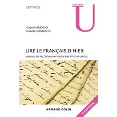  LIRE LE FRANCAIS D'HIER. MANUEL DE PALEOGRAPHIE MODERNE (XVE-XVIIIE SIECLE), 5E EDITION, Audisio Gabriel