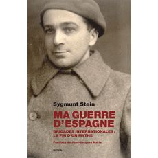 MA GUERRE D'ESPAGNE. BRIGADES INTERNATIONALES : LA FIN D'UN MYTHE, Stein Sygmund