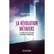  LA REVOLUTION METAVERS. LE DEFI DE LA NOUVELLE FRONTIERE D'INTERNET, Rodriguez Philippe