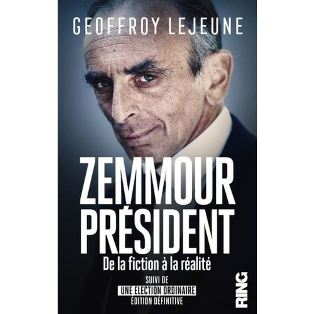 ZEMMOUR PRESIDENT, DE LA FICTION A LA REALITE. SUIVI DE UNE ELECTION