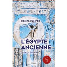  L'EGYPTE ANCIENNE. VERITES ET LEGENDES, Quentin Florence