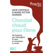 CHOCOLAT CHAUD POUR L'AME. 80 HISTOIRES QUI RECHAUFFENT LE COEUR ET REMONTENT LE MORAL, Canfield Jack