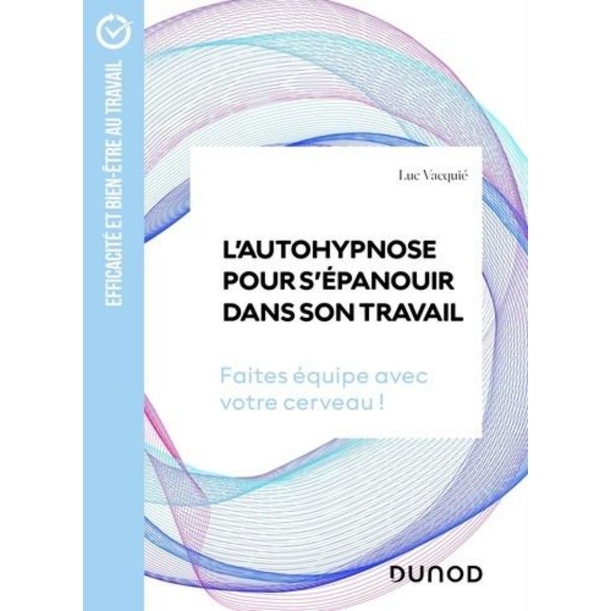 L'AUTOHYPNOSE POUR S'EPANOUIR DANS SON TRAVAIL. FAITES EQUIPE AVEC ...