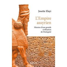  HISTOIRE DE L'EMPIRE ASSYRIEN. HISTOIRE D'UNE GRANDE CIVILISATION DE L'ANTIQUITE, Elayi Josette