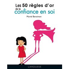  LES 50 REGLES D'OR DE LA CONFIANCE EN SOI, Bensimon Muriel