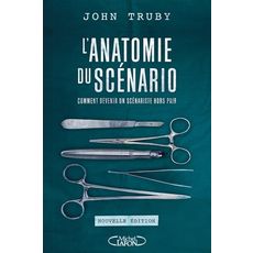 L'ANATOMIE DU SCENARIO. COMMENT DEVENIR UN SCENARISTE HORS PAIR, 2E EDITION, Truby John
