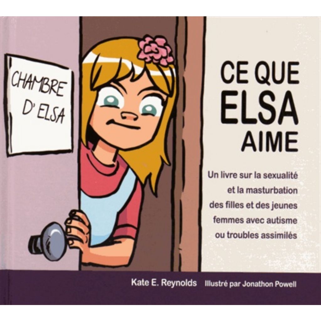 CE QUE ELSA AIME. UN LIVRE SUR LA SEXUALITE ET LA MASTURBATION DES FILLES  ET DES JEUNES FEMMES AVEC AUTISME OU TROUBLES ASSIMILES, Reynolds Kate pas  cher - Auchan.fr